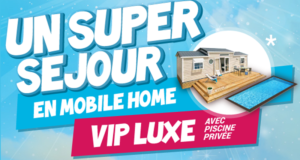 Concours gagnez 1 séjour VIP en mobil-home Luxe avec piscine privé